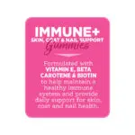 Gomitas IMMUNE+ SKIN, COAT & NAIL SUPPORT: formuladas con vitamina E, betacaroteno y biotina para ayudar a mantener un sistema inmunológico saludable y brindar apoyo diario para la salud de la piel, el pelaje y las uñas.
