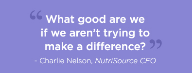 'What good are we if we aren’t trying to make a difference?' — Charlie Nelson, NutriSource CEO